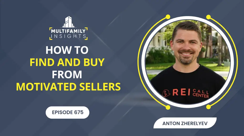 How to Find and Buy from Motivated Sellers with Anton Zherelyev, Ep. 675